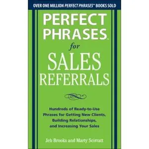 USED-Perfect Phrases for Sales Referrals: Hundreds of Ready-To-Use Phrases for Getting New Clients, Building Relationships, and Increasing Your Sales by Brooks, Jeb (Paperback)
