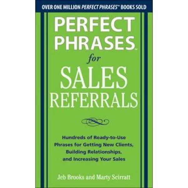 USED-Perfect Phrases for Sales Referrals: Hundreds of Ready-To-Use Phrases for Getting New Clients, Building Relationships, and Increasing Your Sales by Brooks, Jeb (Paperback)
