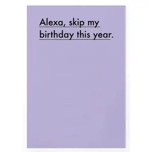 Alexa, Skip My Birthday This Year Card