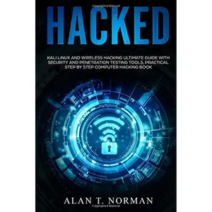 Hacked: Kali Linux and Wireless Hacking Ultimate Guide With Security and Penetration Testing Tools, Practical Step by Step Computer Hacking Book Paperback – February 3, 2018