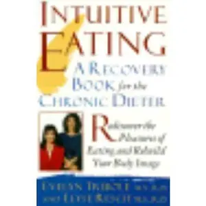 USED-Intuitive Eating: A Recovery Book for the Chronic Dieter Rediscover the Pleasures of Eating and Rebuild Your Body Image by Evelyn Tribole (Unknown)