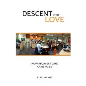 USED-Descent Into Love: How Recovery Café Came To Be by K. Killian noe (Paperback)