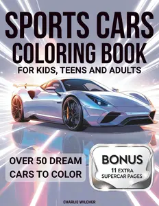 Sports Cars Coloring Book: Masterpiece Collection of the World's CoolestSupercars - Engage in Relaxation & Creativity with 50+ Dream Rides for Kids,Teens, and Adults