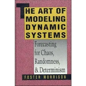 USED-The Art of Modeling Dynamic Systems: Forecasting for Chaos, Randomness, and Determinism (Scientific and Technical Computation Series) by Foster Morrison (Hardcover)