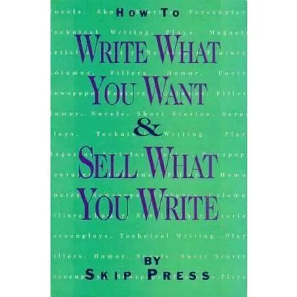 USED-How to Write What You Want and Sell What You Write: A Complete Guide to Writing and Selling Everything from Ads to Zingers in the Proper Professional by Skip Press (Paperback)