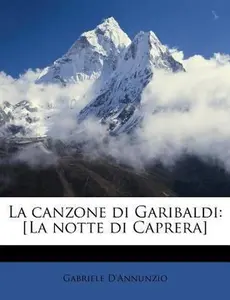 USED-La Canzone Di Garibaldi: [la Notte Di Caprera] by D'Annunzio, Gabriele (Paperback)