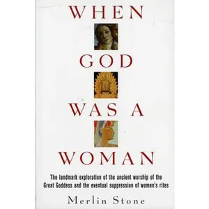 When God Was a Woman -- Merlin Stone, Paperback