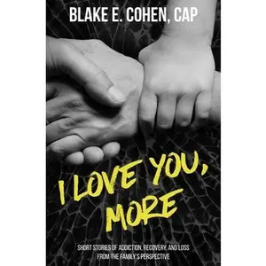 USED-I Love You, More: Short Stories of Addiction, Recovery, and Loss From the Family's Perspective by Cohen, Blake E. (Paperback)