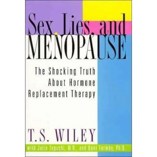 USED-Sex, Lies, and Menopause: The Shocking Truth About Hormone Replacement Therapy by T. S. Wiley (Hardcover)