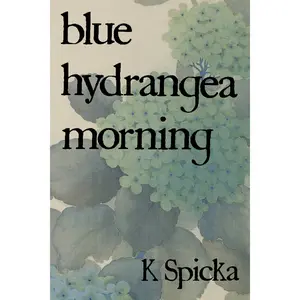 blue hydrangea morning, by K Spicka