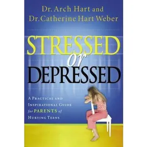 USED-Stressed Or Depressed: A Practical and Inspirational Guide for Parents of Hurting Teens by Archibald D. Hart (Hardcover)