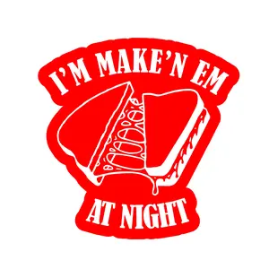 I'm make'n em at night  6" x 6" Vinyl Decal By Pristine Graphics Stickers