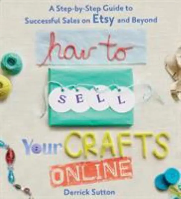 USED Book - How to Sell Your Crafts Online: A Step-By-Step Guide to Successful Sales on Etsy and Beyond by Sutton, Derrick (Paperback) - english