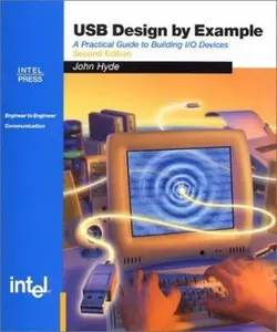 USED-USB Design by Example: A Practical Guide to Building I/O Devices (2nd Edition) by John Hyde (Paperback)