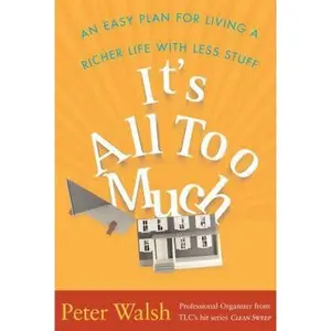 USED-It's All Too Much: An Easy Plan for Living a Richer Life with Less Stuff by Peter Walsh (Hardcover)