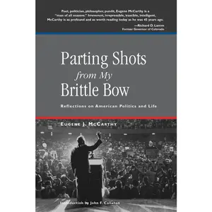 USED-Parting Shots from My Brittle Bow: Reflections on American Politics and Life by McCarthy, Eugene (Paperback)