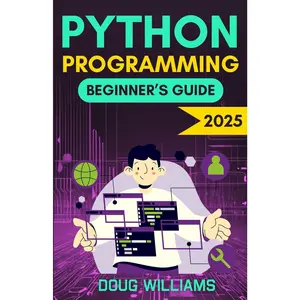 Python Programming Beginner's Guide: Master the Fundamentals of Python and Build Real-World Skills