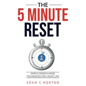 The Five-Minute Reset: Simple Mindfulness Techniques for a Busy Life: QuickPractices to Reduce Stress and Enhance Well-being (The Transformation Toolkit)