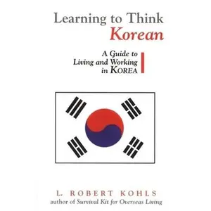 USED-Learning to Think Korean: A Guide to Living and Working in Korea by Kohls, L. Robert (Paperback)