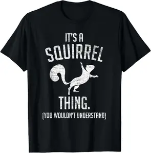 100% Cotton It's a Squirrel thing - Funny Animal Of The Forest Squirrel T-Shirt