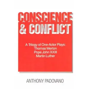 USED-Conscience and Conflict: A Trilogy of 1 Actor Plays : Thomas Merton, Pope John Xxiii, Martin Luthe R by Anthony T. Padovano (Paperback)
