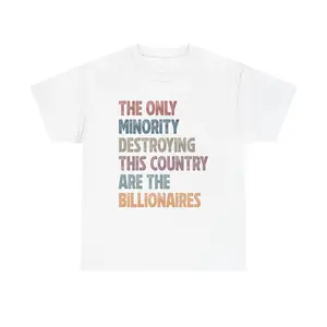 Only Minority Are the Billionaires T-Shirt | Political Statement Tee