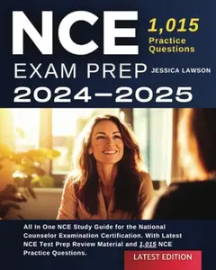 USED-NCE Exam Prep 2024-2025: All In One NCE Study Guide for the National Counselor Examination Certification. With Latest NCE Test Prep Review Material and 1,015 NCE Practice Questions by Jessica Lawson (Paperback)