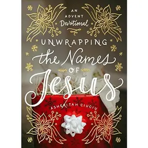USED Book - Unwrapping the Names of Jesus: An Advent Devotional by Ciuciu, Asheritah (Hardcover) - english