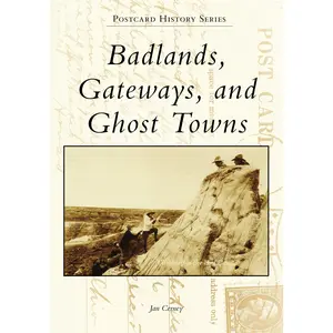Badlands, Gateways, and Ghost Towns