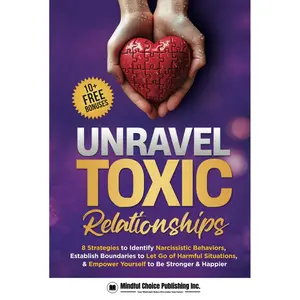 Unravel Toxic Relationships: 8 Strategies to Identify Narcissistic Behaviors, Establish Boundaries to Let Go of Harmful Situations, & Empower Yourself to Be Stronger & Happier Hardcover – July 15, 2024