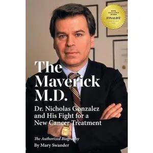 USED-The Maverick M.D. - Dr. Nicholas Gonzalez and His Fight for a New Cancer Treatment by Swander, Mary (Paperback)
