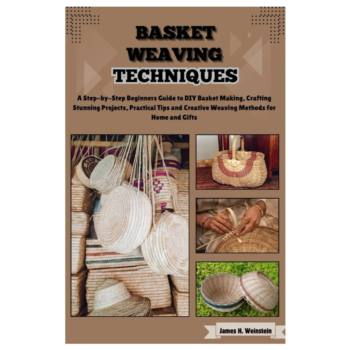 Basket Weaving Techniques: A Step-by-Step Beginners Guide to DIY Basket Making, Crafting Stunning Projects, Practical Tips and Creative Weaving Methods for Home and Gifts. Paperback – August 1, 2024