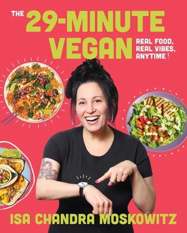 The 29-Minute Vegan Healthy Cookbook - Quick Meal, Delicious and Healthy Recipes, Easy Prep, Anytime Use - Isa Chandra Moskowitz Hardcover, Massaman Curry, Taco Tuesday Ideas, Lifestyle & Hobbies Cooking Book (see description)