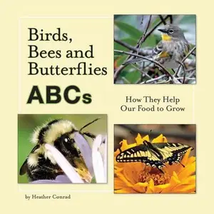 USED-Birds, Bees and Butterflies ABCs: How They Help Our Food to Grow by Conrad, Heather (Paperback)