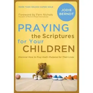 USED-Praying the Scriptures for Your Children: Discover How to Pray God's Purpose for Their Lives by Berndt, Jodie (Paperback)