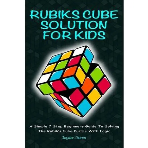 USED Book - Rubiks Cube Solution for Kids: A Simple 7 Step Beginners Guide to Solving the Rubik's Cube Puzzle with Logic by Burns, Jayden (Paperback) - english