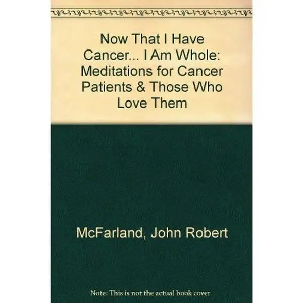 USED-Now That I Have Cancer... I Am Whole: Meditations for Cancer Patients & Those Who Love Them by John Robert McFarland (Paperback)