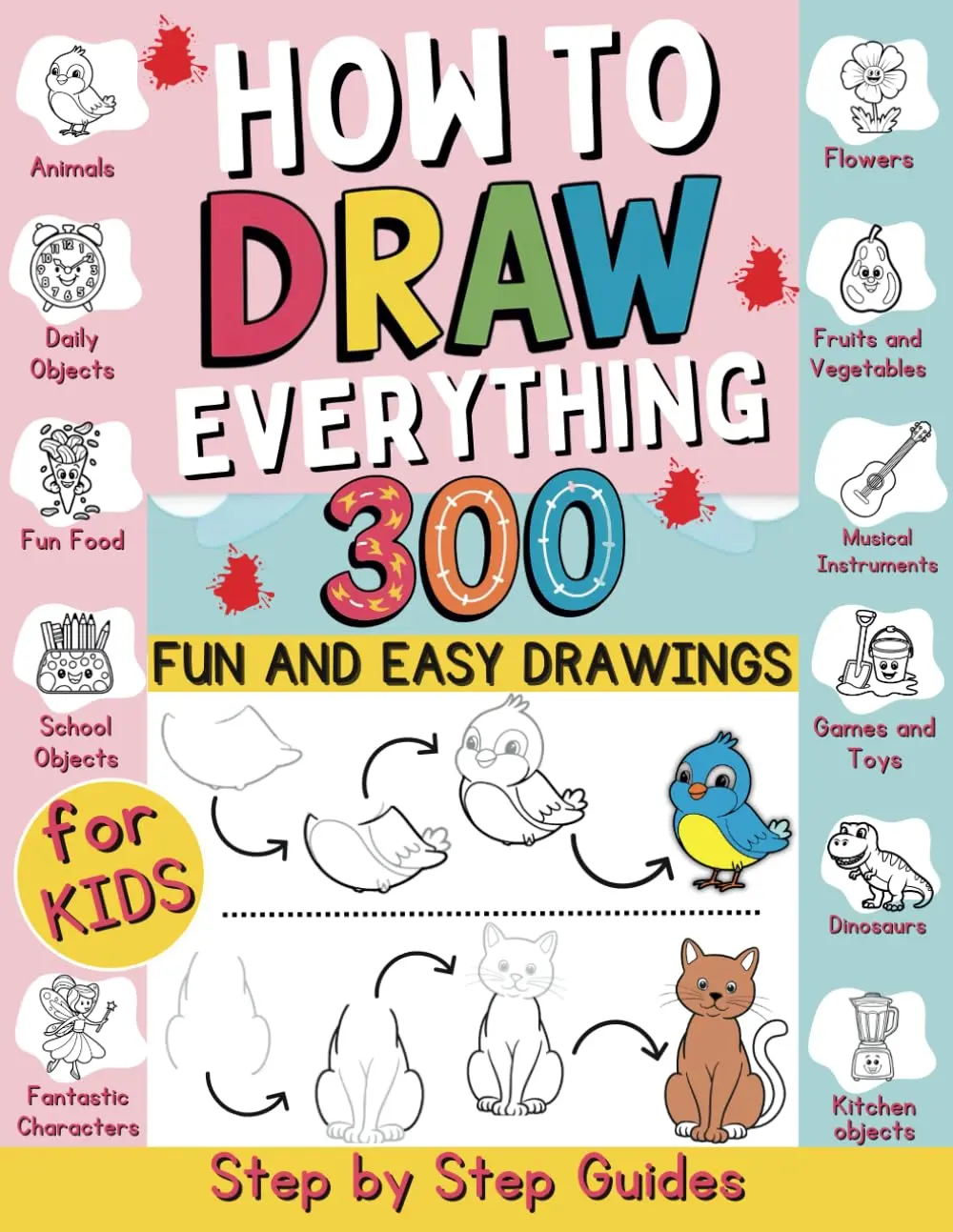 How to Draw Everything: 300 Fun and Easy Step-by-Step Drawings for Kids with Animals, Dinosaurs, and Creative Stuff