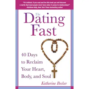USED-The Dating Fast 40 Days to Reclaim Your Heart, Body, and Soul by Becker, Katherine (Paperback)