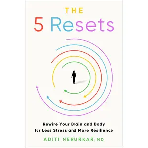 The 5 Resets: Rewire Your Brain and Body for Less Stress and More Resilience by Dr. Aditi Nerurkar M.D. [Hardback Book]