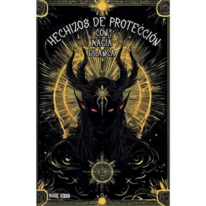 Hechizos de Protección con Magia Blanca: Grimorio Fácil de Brujas para Principiantes con Rituales para Proteger de Relaciones Tóxicas  (Spanish Edition)