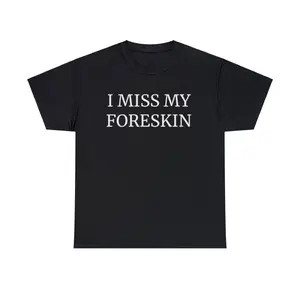 #TikTokShopRestock  Plus Size I Miss My Foreskin T-shirt Funny Meme Quote Cotton Tee Y2K Style Graphic Humor Unisex Shirt for Daily Casual Wear cotton graphic tee