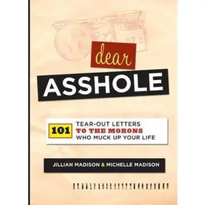 USED-Dear Asshole: 101 Tear-Out Letters to the Morons Who Muck Up Your Life by Madison, Jillian (Paperback)