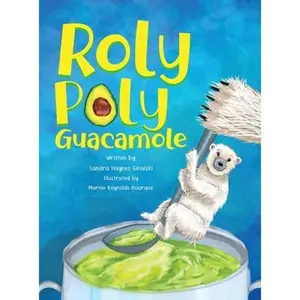 Roly Poly Guacamole -- Sandra Haynes Ginalski, Hardcover