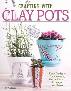 USED-Crafting with Clay Pots: Easy Designs for Flowers, Home Decor, Storage, and More by Dorsey, Colleen (Paperback)