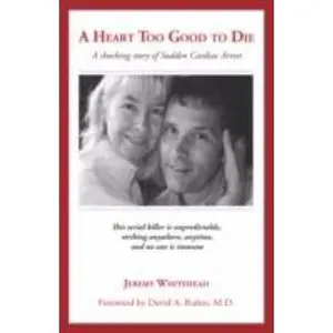 USED-A Heart Too Good to Die: A Shocking Story of Sudden Cardiac Arrest by Whitehead, Jeremy (Paperback)