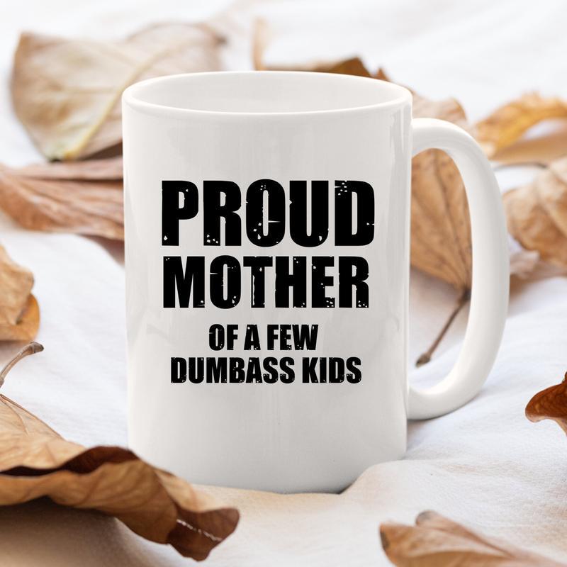 Gifts for Mom from Kids, Funny Mom Gift, Mom Mug, Proud Mother of a Few Dumbass Kids, Gift for Mom, Christmas Mom Gifts Mug, Novelty Coffee Mug, 11 Oz Ceramic Cup, Birthday Mothers Day Valentines Day