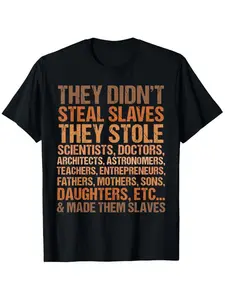 They didn't steal the slave black history month melanin african t-shirt, suitable for all men and women outdoor short sleeve t-shirt, colorfast print, creative graphic, for women, autumn daily
