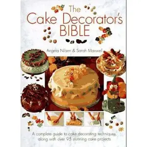 USED-The Cake Decorator's Bible: A Complete Guide to Cake Decorating Techniques, With over 95 Stunning Cake Projects to Follow by Angela Nilsen (Hardcover)