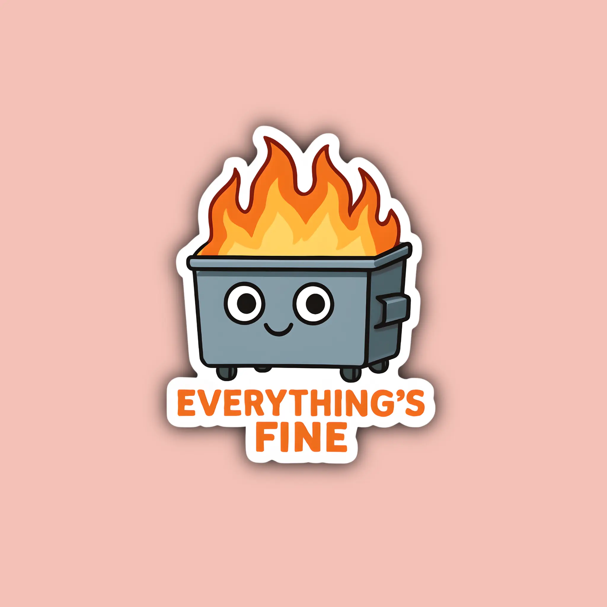 Everything's Fine Dumpster Fire Sticker - Waterproof Sticker